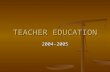 TEACHER EDUCATION 2004-2005. I made it through my first year! I made it through my first year!