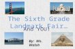 The Sixth Grade Landmark Fair… And YOU! By: Ms. Walsh.