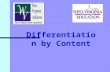 Differentiation by Content. Presentation Objectives Participants will know why it is important to differentiate content in the classroom. Participants.