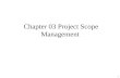 Chapter 03 Project Scope Management 1. 2 What is Project Scope Management? Scope refers to all the work involved in creating the products of the project.