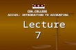 CDA COLLEGE ACC101: INTRODUCTION TO ACCOUNTING Lecture 7 Lecture 7 Lecturer: Kleanthis Zisimos.