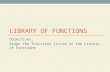 LIBRARY OF FUNCTIONS Objectives: Graph the functions listed in the Library of Functions.