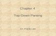 Chapter 4 Top-Down Parsing Dr. Frank Lee. Parsing and Parsers Once we have described the syntax of our programming language using a context-free grammar,