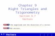 Vectors 9.7 Chapter 9 Right Triangles and Trigonometry Section 9.7 Vectors Find the magnitude and the direction of a vector. Add vectors.