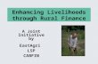 Enhancing Livelihoods through Rural Finance A Joint Initiative by EastAgri LSP CABFIN.