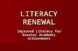 LITERACY RENEWAL Improved Literacy for Greater Academic Achievement.