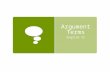 Argument Terms English II. Issue  Definition: The topic being debated.  Definition in my own words:  Example: Homework, social media, self-identity,