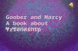 Goober and Marcy A book about friendship By Amberly Krause.