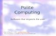 1 Polite Computing Software that respects the user Brian Whitworth © 2005, bwhitworth@acm.orgbwhitworth@acm.org This presentation is available at .