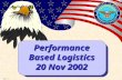 0251 -1 Performance Based Logistics 20 Nov 2002. 0251 -2 Current Life Cycle Challenges High Weapon System Sustainment Cost Inefficient End-to-End Supply.