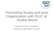 Promoting Scuba and your Organization with OUC at Scuba World Raimund Krob, President Ontario Underwater Council.