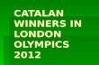 CATALAN WINNERS IN LONDON OLYMPICS 2012. She’s Mireia Belmonte Garcia. She’s from Catalonia. She’s 22 years old. Women’s 800 m freestyle Women’s 200 m.