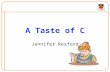 A Taste of C Jennifer Rexford 1 C. Goals of this Lecture Help you learn about: The basics of C Deterministic finite state automata (DFA) Expectations.