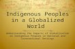 Indigenous Peoples in a Globalized World Understanding the Impacts of Globalization on Indigenous Peoples in National and International Settings.
