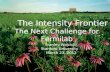 Fermilab Public Lecture The Intensity Frontier The Next Challenge for Fermilab Stanley Wojcicki Stanford University March 23, 2012 The Intensity Frontier.