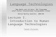 Language Technologies Tomaž Erjavec “New Media and eScience” MSc Programme Jožef Stefan International Postgraduate School Winter/Spring Semester, 2005/06.