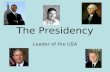 The Presidency Leader of the USA. The Presidency SWBAT: Understand the key roles of the President Explain the ideas behind the President’s qualifications.