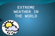 EXTREME WEATHER IN THE WORLD. 1. The coldest place The coldest place is located at the Russian Vostok polar station in Antarctica. The temperature reached.