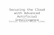 Securing the Cloud with Advanced Artificial Intelligence Daniel Kovach, Mike Simms.