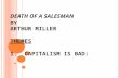 DEATH OF A SALESMAN BY ARTHUR MILLER THEMES 1. CAPITALISM IS BAD: