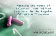 Meeting the Needs of “Talented” and “Gifted” Learners in the Regular Education Classroom Kristina M. Gartrell K -6 Gifted Education Teacher Central York.