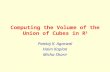 Computing the Volume of the Union of Cubes in R 3 Pankaj K. Agarwal Haim Kaplan Micha Sharir.