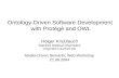 Ontology-Driven Software Development with Protégé and OWL Holger Knublauch Stanford Medical Informatics holger@smi.stanford.edu Model-Driven Semantic Web.