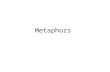 Metaphors. What is a metaphor? Why use metaphors? Think about describing a family. Which conjures up more meaning and feeling – She is a good person.