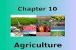 Chapter 10 Agriculture. Quick Review Primary Economic Activities: Closest to the ground, for example—agriculture, ranching, fishing, mining etc. Secondary.