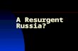 A Resurgent Russia?. 7th largest economy (before the crisis) 1/3 or more of global natural resources A nuclear superpower A space superpower A permanent.