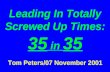 Leading In Totally Screwed Up Times: 35 in 35 Tom Peters/07 November 2001.