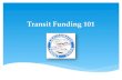 Transit Funding 101. Exciting  Management issue? Service levels Wages/benefits Safety Layoffs Why Care About Transit Funding?
