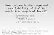 How to reach the required availability of LHC to reach the required level? Mike Lamont 30 th October 2013 1 Squeezing out the ab -1 s Thanks for input: