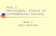 PHIL 2 Philosophy: Ethics in Contemporary Society Week 3 Topic Outlines.
