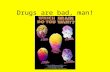 Drugs are bad, man!. 5 Historical themes of drug use 1. A basic need for human beings to cope with their environment 2. A susceptible brain chemistry.