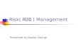 Risk( 风险 ) Management Presented by Basker George.