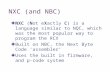 NXC (and NBC) NXC (Not eXactly C) is a language similar to NQC, which was the most popular way to program the RCX Built on NBC, the Next Byte Code ‘assembler’