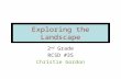 Exploring the Landscape 2 nd Grade RCSD #35 Christie Gordon.