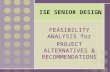 ISE SENIOR DESIGN FEASIBILITY ANALYSIS for PROJECT ALTERNATIVES & RECOMMENDATIONS.