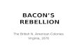 BACON’S REBELLION The British N. American Colonies Virginia, 1676.