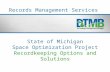 State of Michigan Space Optimization Project Recordkeeping Options and Solutions Records Management Services.