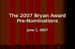The 2007 Bryan Award Pre- Nominations June 1, 2007.