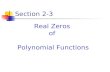 Section 2-3 Real Zeros of Polynomial Functions. Real Zeros of Polynomial Functions What you should know: 1. How to divide polynomials by other polynomials.