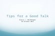 Tips for a Good Talk Alycia J. Weinberger 28 October 2011.
