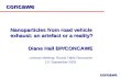 Concawe Nanoparticles from road vehicle exhaust: an artefact or a reality? Diane Hall BP/CONCAWE Lemnos Meeting: Round Table Discussion 11 th September.