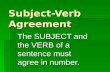 Subject-Verb Agreement The SUBJECT and the VERB of a sentence must agree in number.