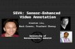 University of Massachusetts, Amherst SEVA: Sensor-Enhanced Video Annotation Xiaotao Liu, Mark Corner, Prashant Shenoy.