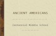ANCIENT AMERICANS Centennial Middle School. When I call a place civilized, what does that mean to you?