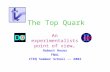 The Top Quark Robert Roser FNAL CTEQ Summer School -- 2002 An experimentalists point of view… CDF.