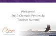 Welcome! 2013 Olympic Peninsula Tourism Summit. Tourism is Serious Business.